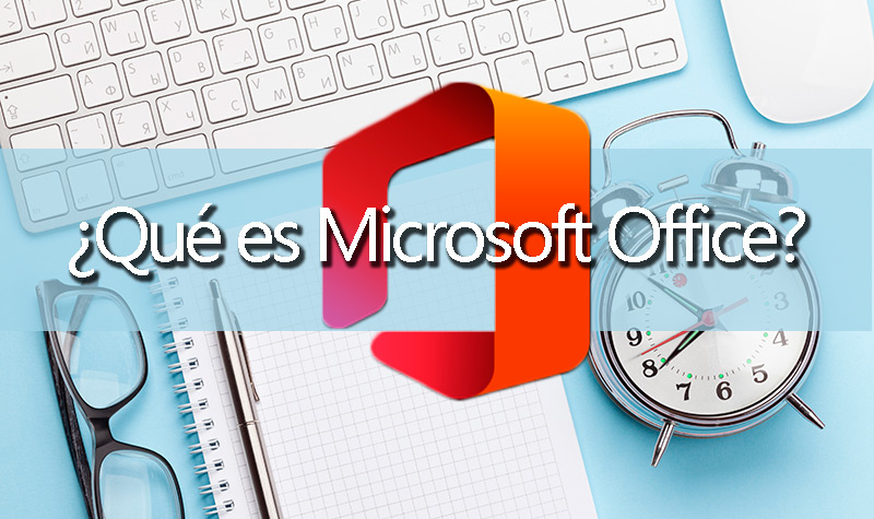 ¿Qué es Microsoft Office y para qué sirve esta suite de programas ofimáticos de Windows?
