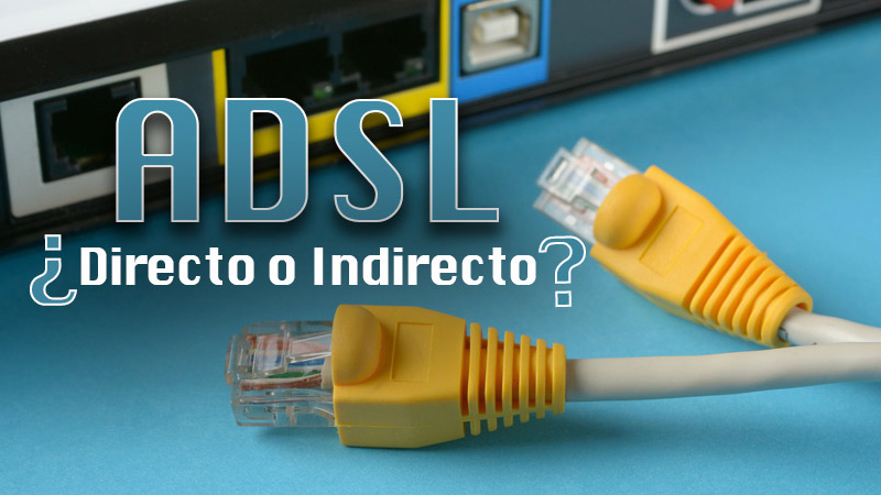 ADSL directo vs indirecto