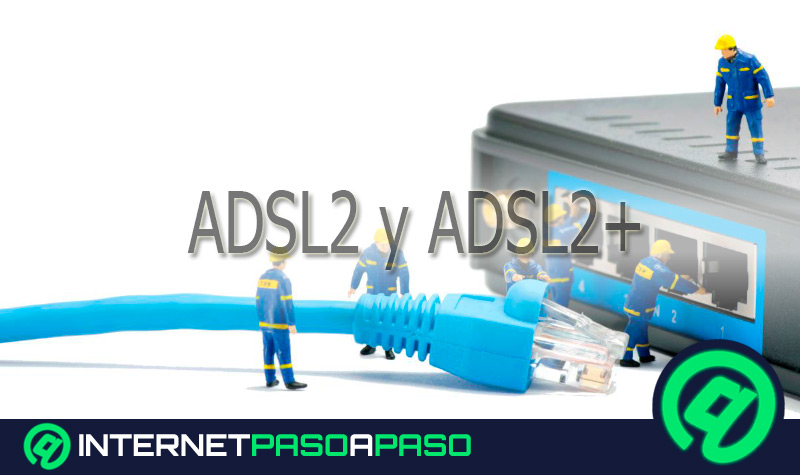 ADSL2 y ADSL2+ ¿Qué son, ¿cómo funcionan y en qué se diferencia con la conexión a Internet ADSL?-