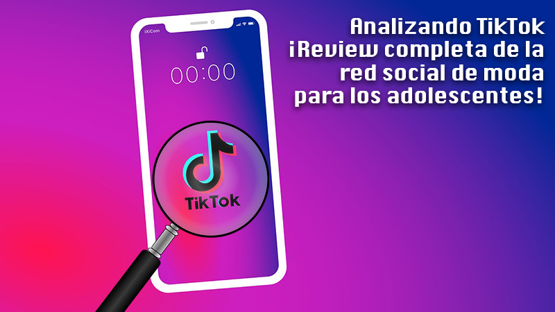 Analizando TikTok ¡Review completa de la red social de moda para los adolescentes!