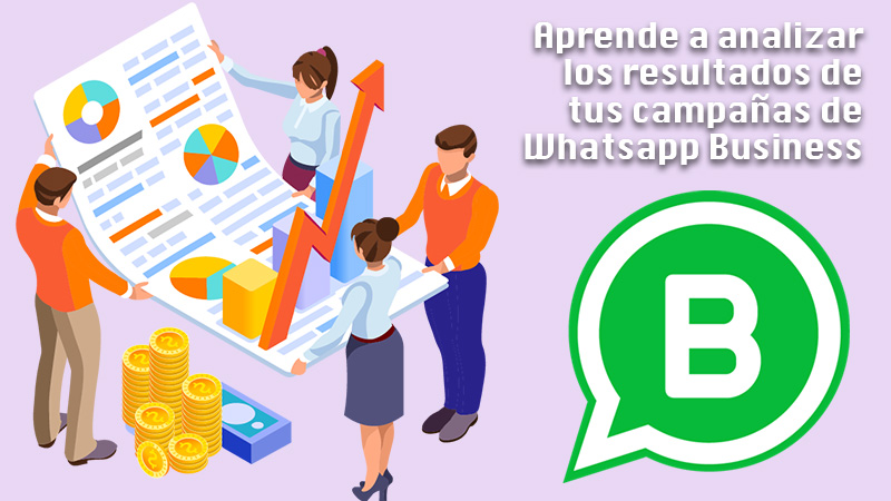 Aprende a analizar los resultados de tus campañas de Whatsapp Business para saber qué estás haciendo bien en la plataforma