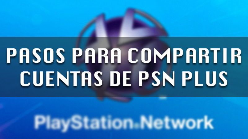 Aprende paso a paso cómo compartir cuentas de PSN Plus en dos consolas diferentes
