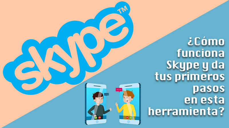 Aprende paso a paso cómo funciona Skype y da tus primeros pasos en esta herramienta de comunicaciones de Microsoft