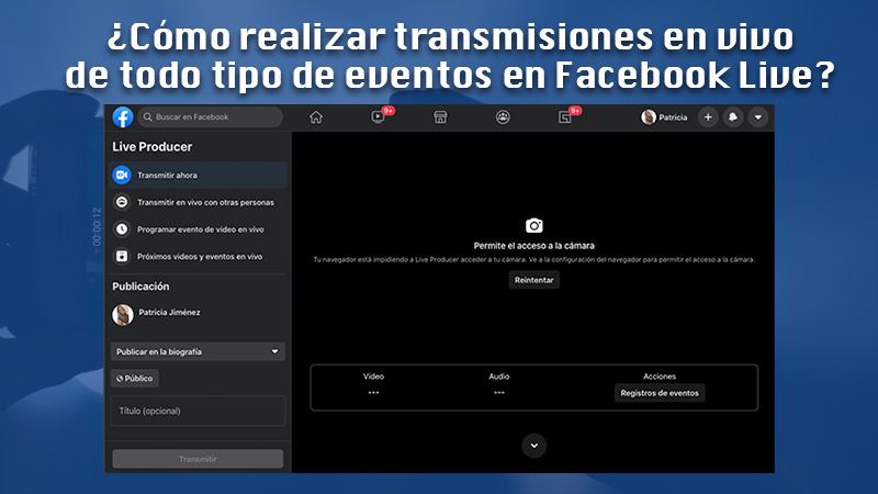 Aprende paso a paso cómo realizar transmisiones en vivo de todo tipo de eventos en Facebook Live