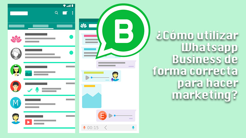Aprende paso a paso cómo utilizar Whatsapp Business de forma correcta para hacer marketing