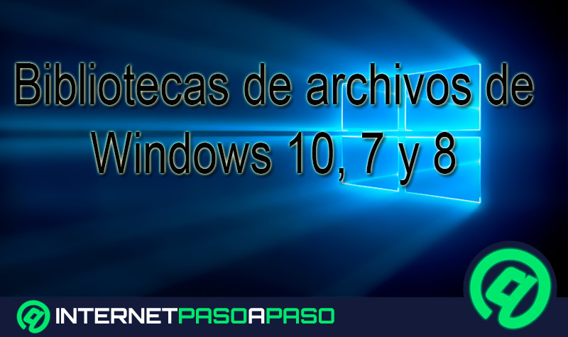 Bibliotecas de archivos de Windows 10, 7 y 8 ¿Qué es, cómo utilizarla y para qué sirve?