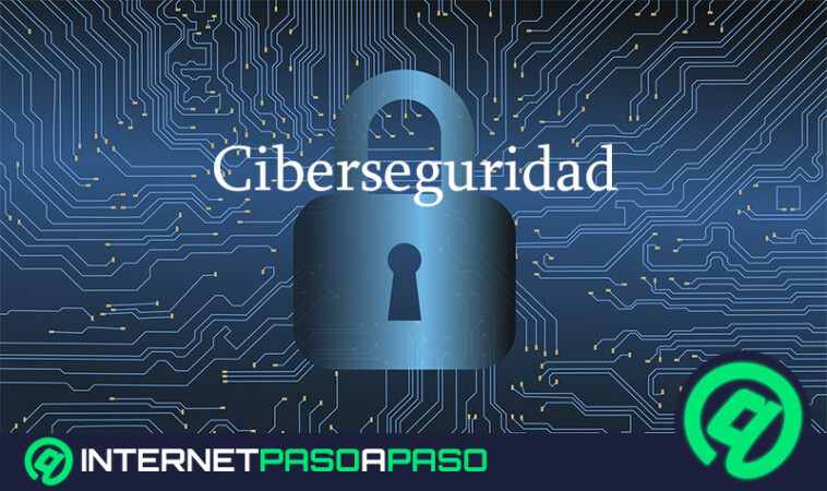 Ciberseguridad. Qué es, para que sirve y qué debo saber sobre sus métodos de protección de información