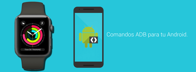 Comandos ADB para actualizar instalar Android Wear OS en Smartwatch