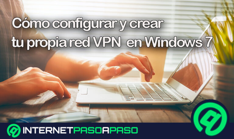 Cómo configurar, crear y conectarte a tu propia red VPN en Windows 7 desde cero