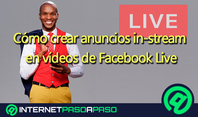 Cómo crear y configurar anuncios in-stream en vídeos de Facebook Live para monetizar mis contenidos en vivo