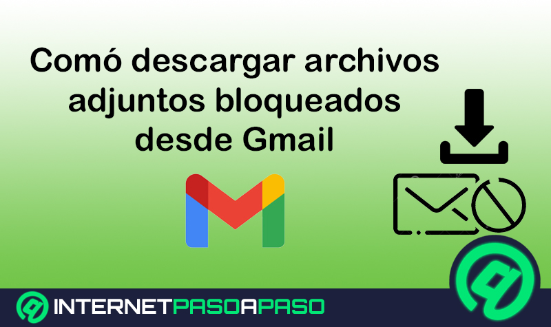 Cómo descargar archivos adjuntos bloqueados desde Gmail desde cualquier dispositivo