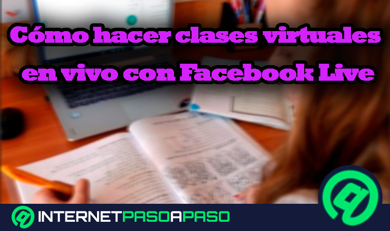 Cómo hacer clases virtuales en vivo con Facebook Live y crear tu academia online