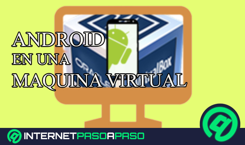Como instalar Android en una máquina virtual VirtualBox para usar apps móviles en el PC