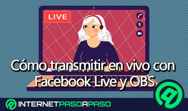 Cómo transmitir en vivo con Facebook Live y OBS para potenciar tus contenidos en streaming