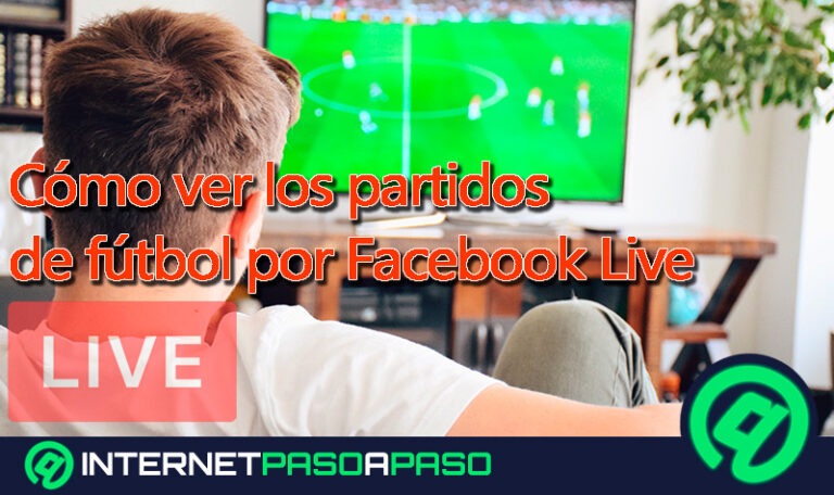 Cómo ver los partidos de fútbol por Facebook Live o cualquier tipo de deporte de forma legal