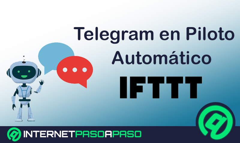¿Cómo usar Telegram en piloto automático conectándola con IFTTT y usando las integraciones? Guía paso a paso