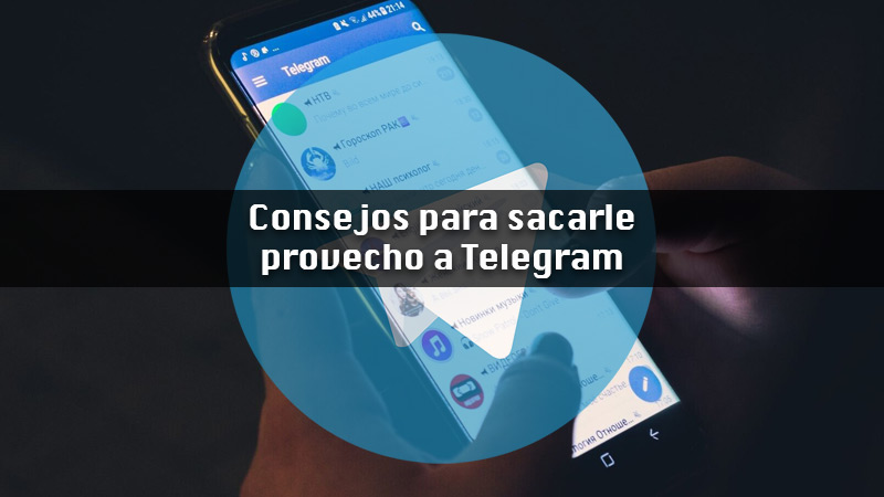 Consejos para sacarle el máximo provecho a Telegram