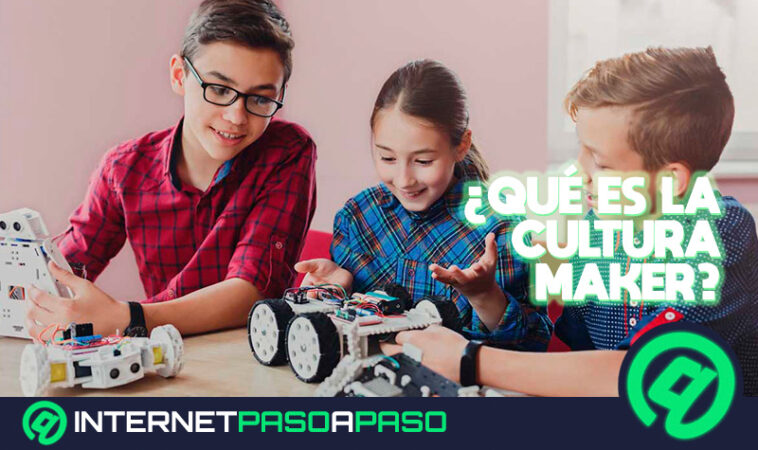 Cultura Makers ¿Qué es, cuáles son sus fundamentos y cómo impactará el mundo?