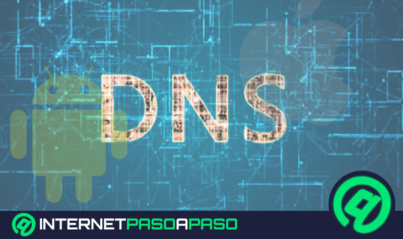 Cómo cambiar y configurar las DNS en Android e iOS Guía paso a paso