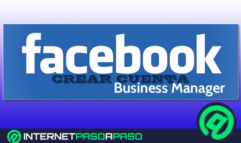 ¿Cómo crear una cuenta en Facebook Business Manager? Guía paso a paso