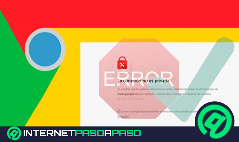 ¿Cómo soluciona el error "La conexión no es privada" en Google Chrome? Guía paso a paso