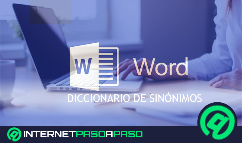 Diccionario de Sinónimos de Microsoft Word ¿Qué es, para qué sirve y cómo utilizarlo?