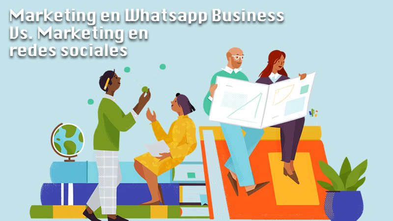 Diferencias entre el marketing en Whatsapp Business y el marketing en redes sociales ¿Qué tener en cuenta al planificar una campaña?