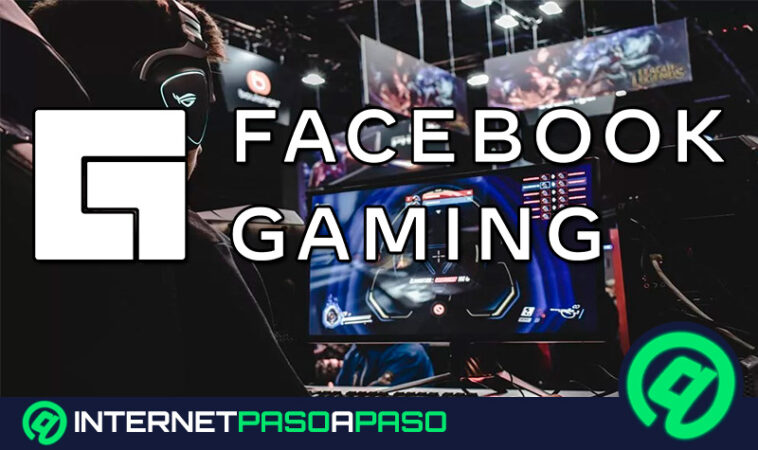 Facebook Gaming ¿Qué es, para qué sirve y cómo sacarle el máximo provecho a esta función de FB?