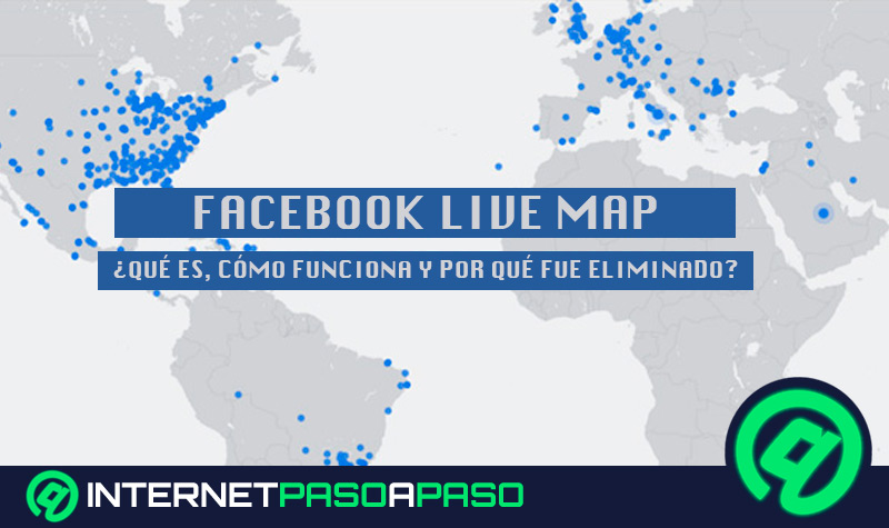 Facebook Live Map ¿Qué es, para qué sirve y por qué Facebook lo ha eliminado de la nada?