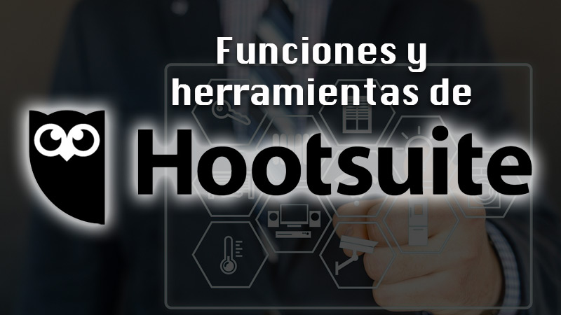 Funciones y herramientas de Hootsuite