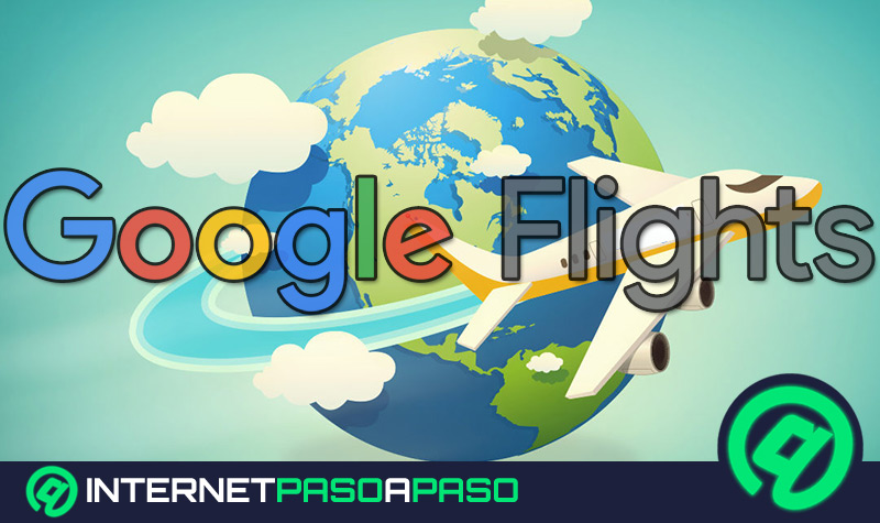 Google Flights; ¿Qué es, para qué sirve y cómo funciona Google Vuelos?