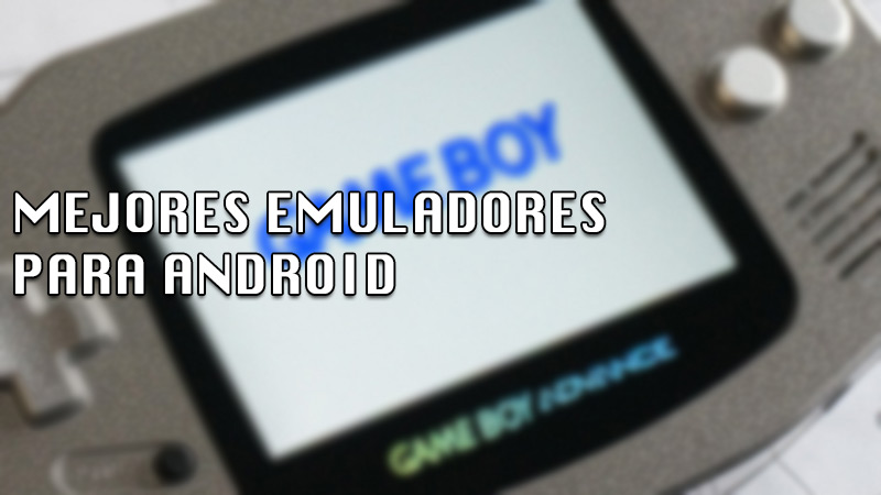 Lista de los mejores emuladores de Game Boy y Game Boy Advance para tu Android