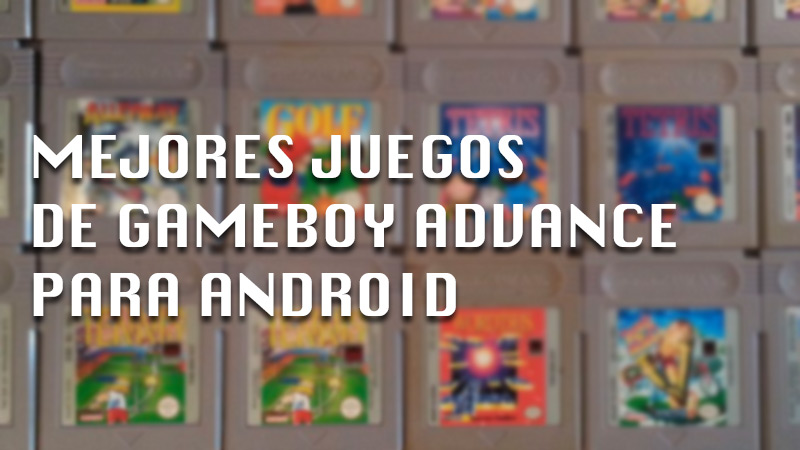 Los mejores juegos de GameBoy Advance que puedes descargar para jugar en tu Android