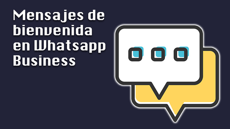 Mensajes de bienvenida en Whatsapp Business