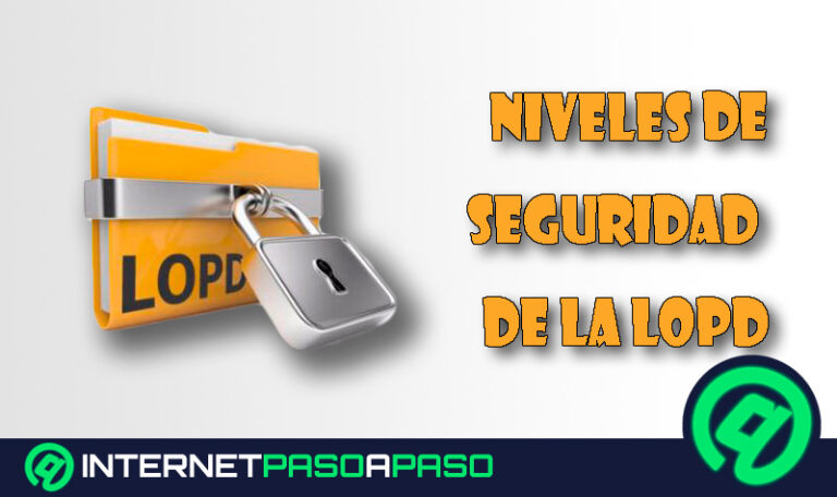 Niveles de seguridad de la LOPD. Cuáles son y cómo cumplirlos según esta Ley Orgánica