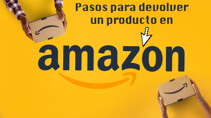 Pasos para devolver un producto en Amazon