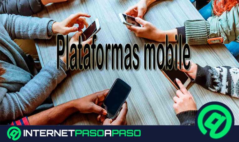 Plataformas mobile ¿Qué son, para qué sirven y cuáles son las principales que existen?