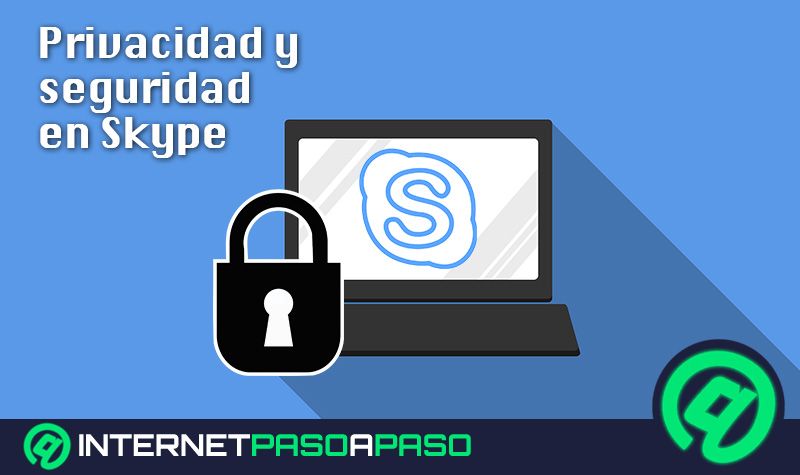 Privacidad y seguridad en Skype ¿Cómo configurar tu cuenta para hacerla más segura y privada? Guía paso a paso