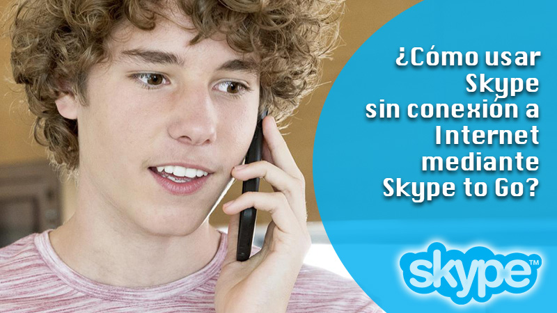 Te enseñamos cómo usar Skype sin conexión a Internet mediante Skype to Go desde cualquier dispositivo
