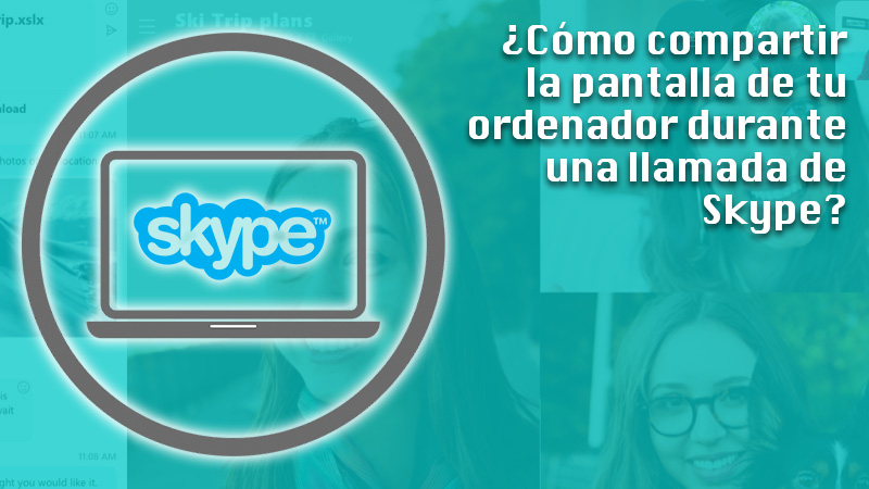Te enseñamos paso a paso cómo compartir la pantalla de tu ordenador durante una llamada de Skype