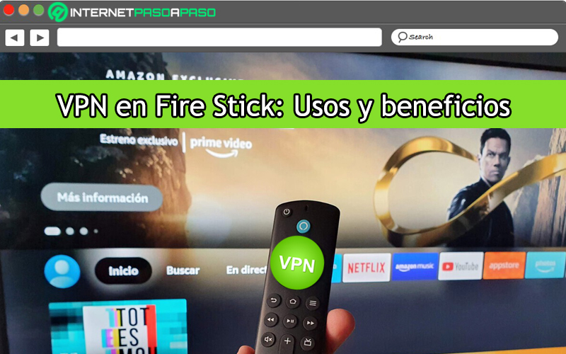Usos y beneficios de un VPN para tu Fire Stick