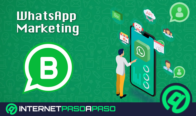 WhatsApp Marketing ¿Qué es y cómo usar WhatsApp Business para hacer campañas de marketing efectivas?