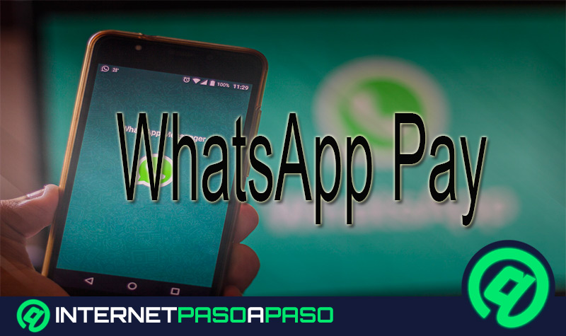 WhatsApp Pay ¿Qué es, para qué sirve y en qué países está disponible?