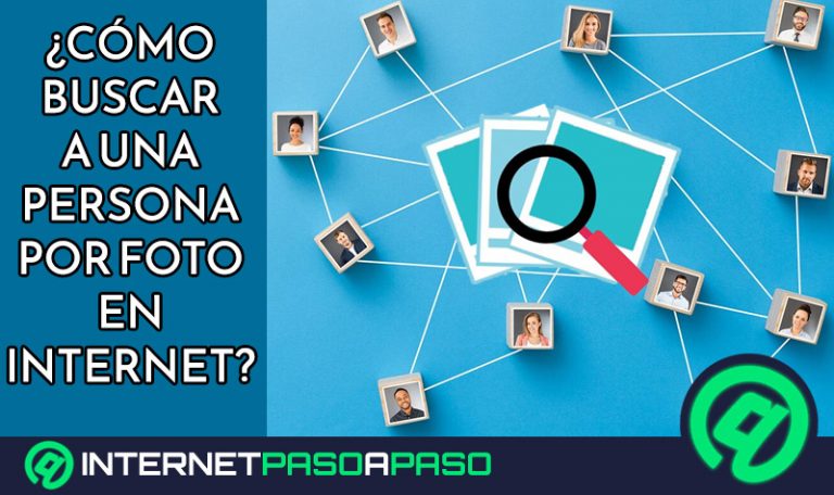 ¿Cómo buscar a una persona por foto en Internet si no sabes su nombre? Guía paso a paso