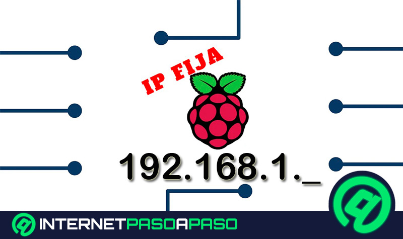 ¿Cómo configurar IP fija en Raspberry Pi y disponer de una dirección IP estática? Guía paso a paso