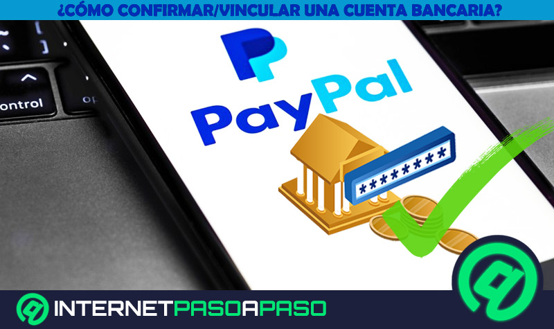 ¿Cómo confirmar mi cuenta bancaria en PayPal fácil y rápido? Guía paso a paso