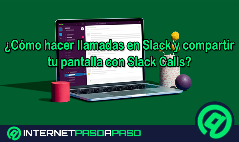 ¿Cómo hacer llamadas en Slack y compartir tu pantalla con Slack Calls?