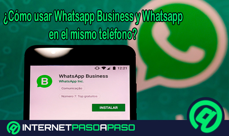 ¿Cómo usar Whatsapp Business y Whatsapp en el mismo teléfono fácil y rápido?