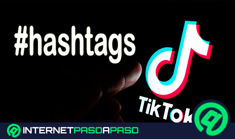 ¿Cómo usar los hashtags en TikTok para tener más visualizaciones y conseguir seguidores?