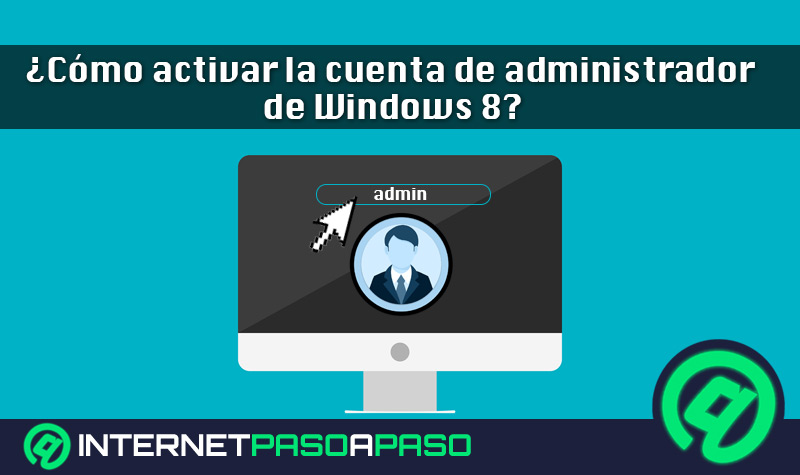 ¿Cómo activar la cuenta de administrador de Windows 8 y por qué hacerlo? Guía paso a paso